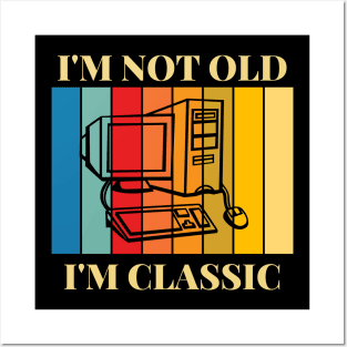 I'm Not Old I'm Classic Old Computer Posters and Art